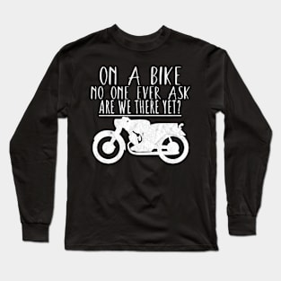 Motorcycle bike ask are we there yet Long Sleeve T-Shirt